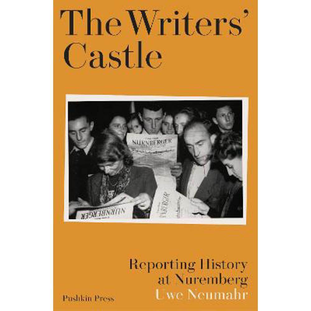 The Writers' Castle: Reporting History at Nuremberg (Hardback) - Uwe Neumahr